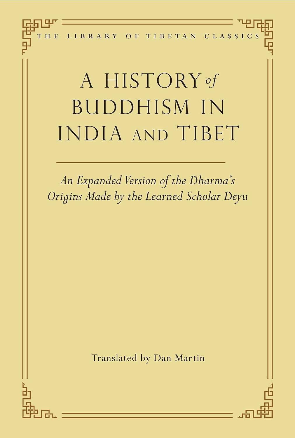 History of Buddhism in India and Tibet: An Expanded Version of the Dharma's Origins Made by the Learned Scholar Deyu