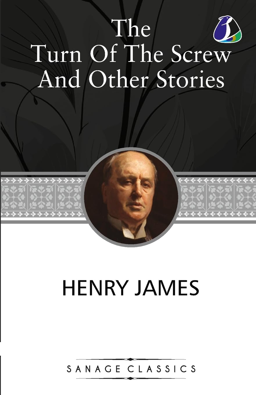 The Turn of the Screw and Other Stories (the Turn of the Screw, Washington Square, Madame De Mauves, the Romance of Certain Old Clothes & the Ghostly Rental