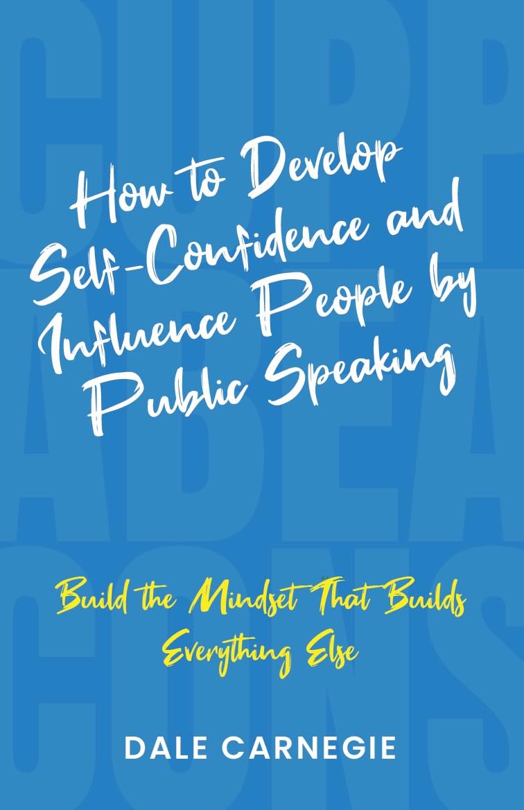 How to Develop Self-confidence and Influence People