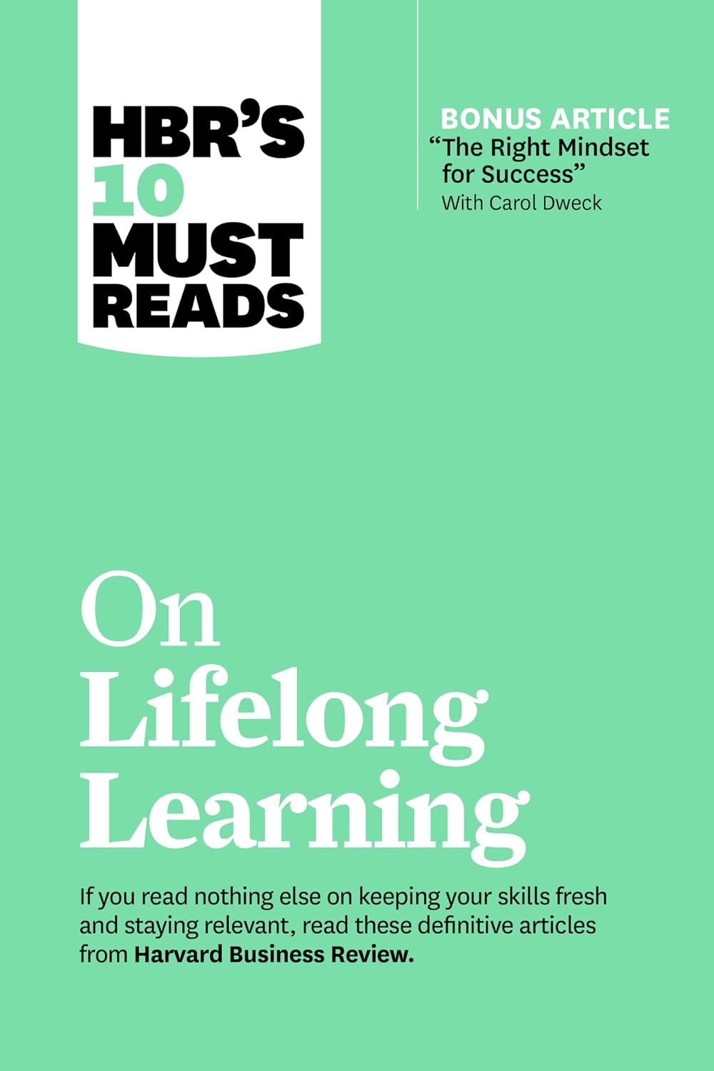 Hbr's 10 Must Reads on Lifelong Learning (with Bonus Article "the Right Mindset for Success" With Carol Dweck)
