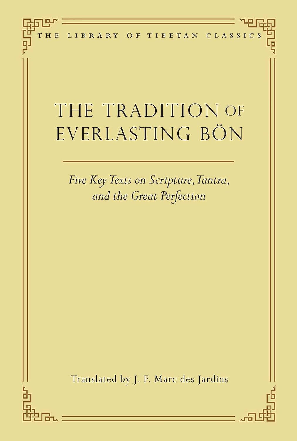 Tradition of Everlasting Bön: Five Key Texts on Scripture, Tantra, and the Great Perfection