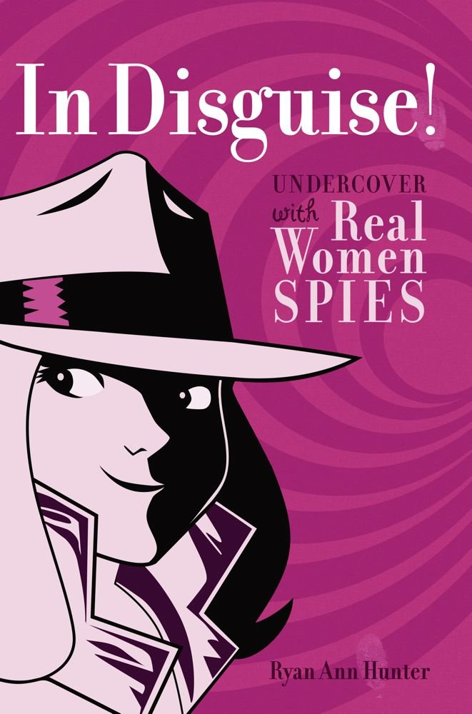 In disguise!: undercover with real women spies