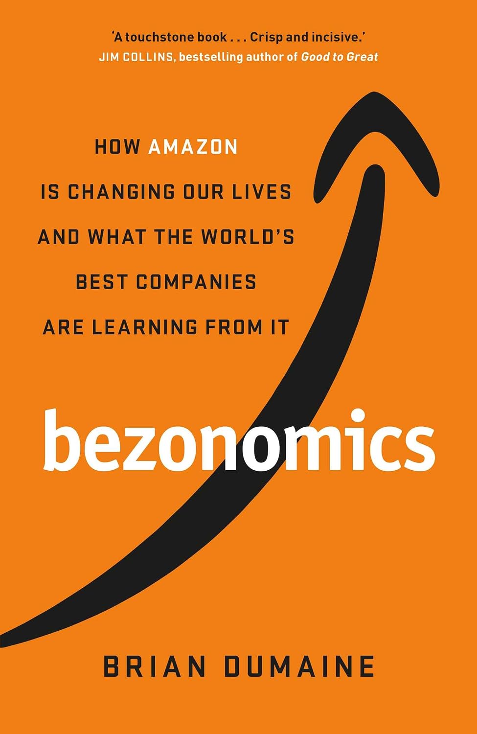 Bezonomics: How Amazon Is Changing Our Lives, and What the World's Companies Are Learning from It