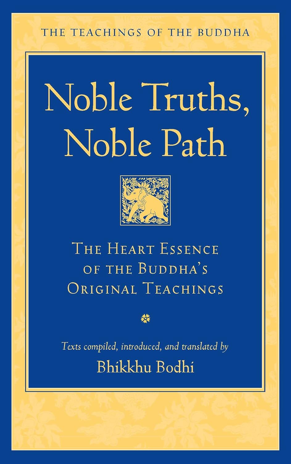 Noble Truths, Noble Path: The Heart Essence of the Buddha's Original Teachings