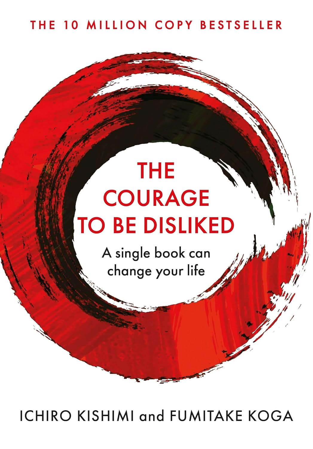 Courage to Be Disliked, The: How to Free Yourself, Change Your Life and Achieve Real Happiness