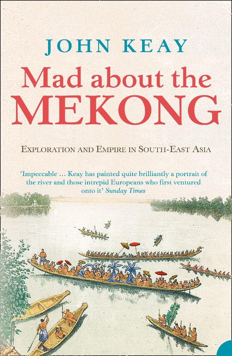 Mad about the Mekong: Exploration and Empire in South East Asia