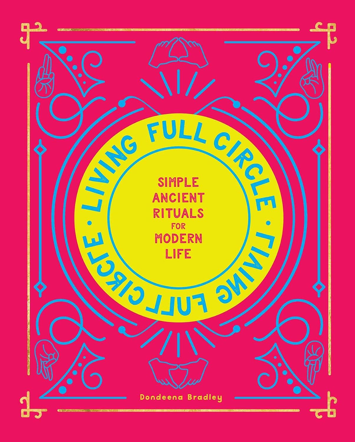 Living Full Circle: Simple Ancient Rituals for Modern Life