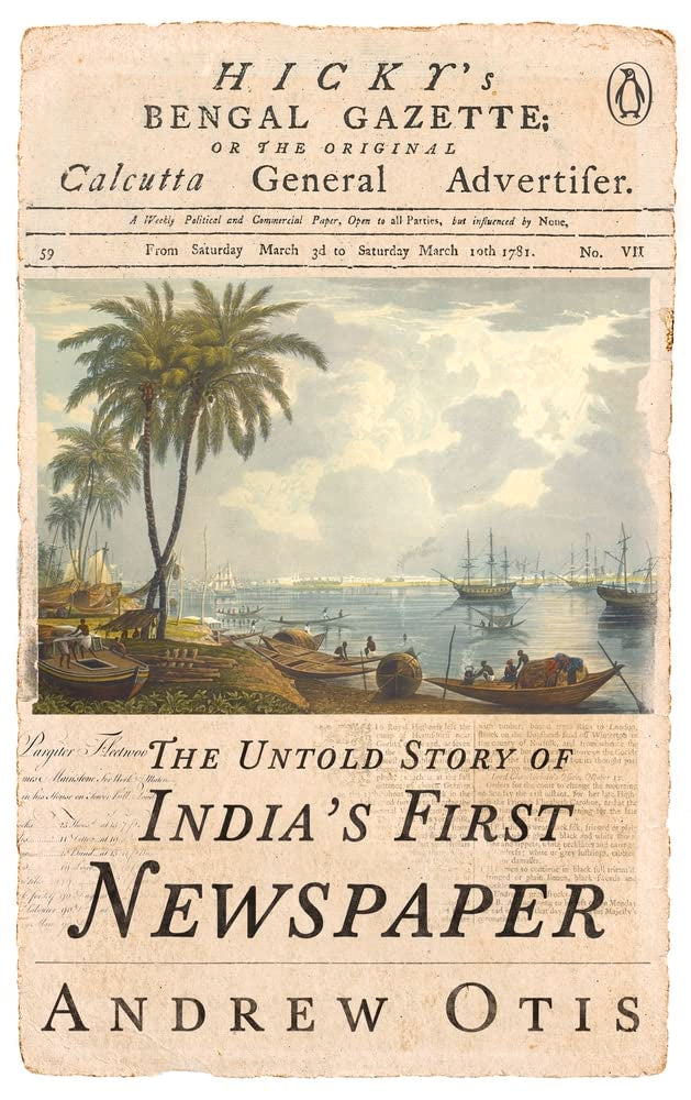 Hicky's Bengal Gazette: the Untold Story of India's First Newspaper