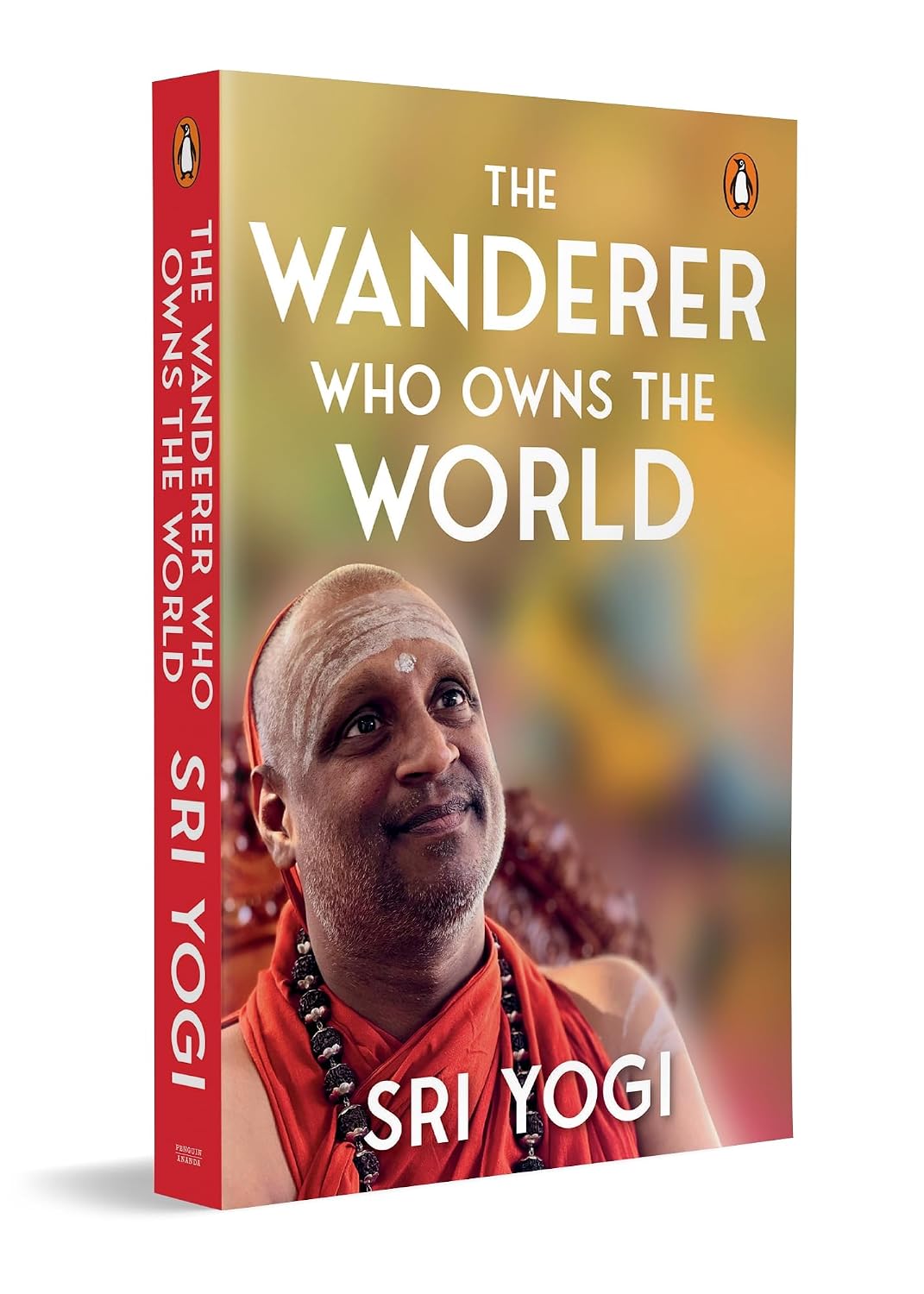 The Wanderer Who Owns the World: Based on Ancient Indian Philosophy for Meaning and Truth