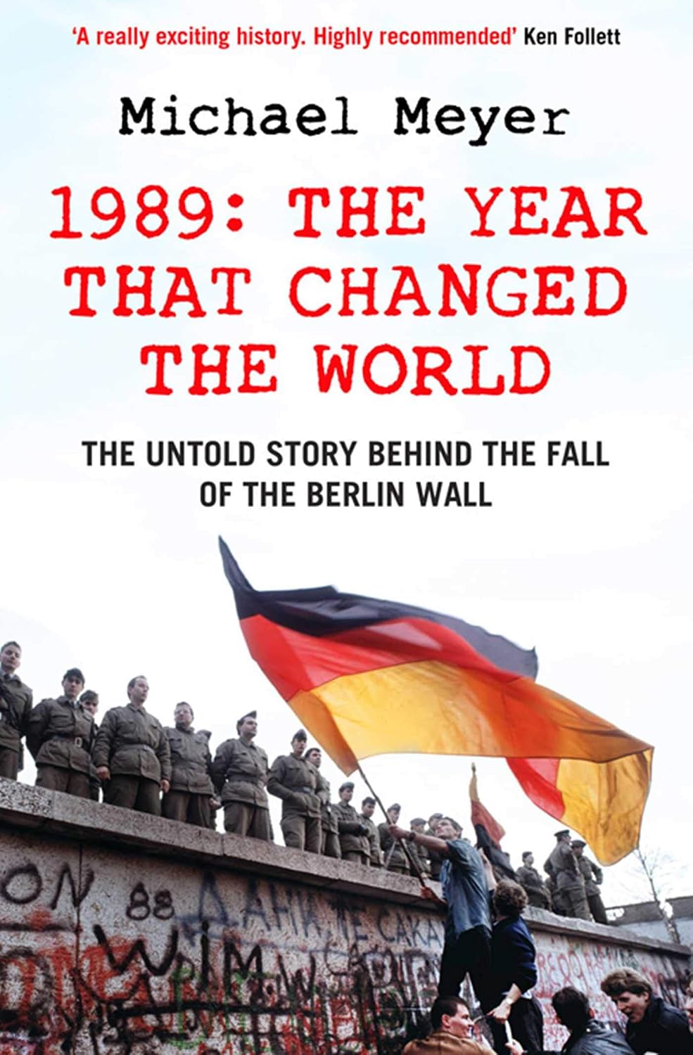 Year That Changed the World: The Untold Story Behind the Fall of the Berlin Wall