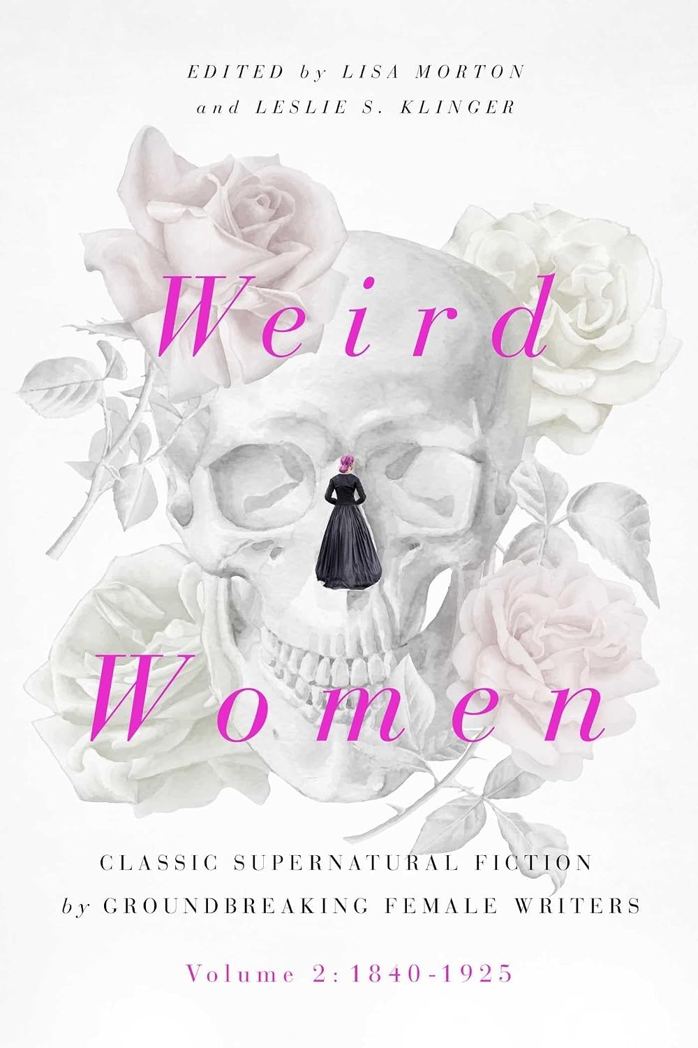 Weird Women : Volume 2 : 1840-1925: Classic Supernatural Fiction by Groundbreaking Female Writers