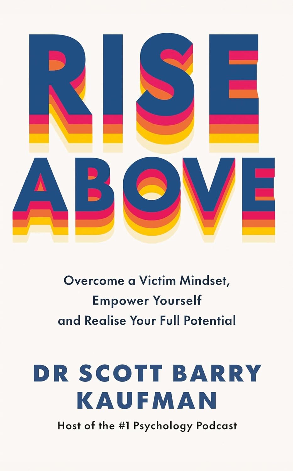 Rise Above: Overcome a Victim Mindset, Empower Yourself and Realise Your Full Potential