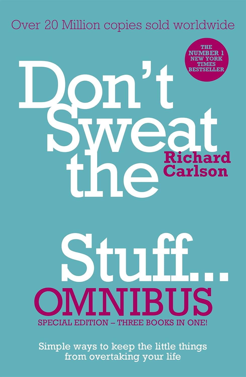 Dont Sweat The Small Stuff Omnibus Simple Ways To Keep The Little Things From Overtaking Your Life