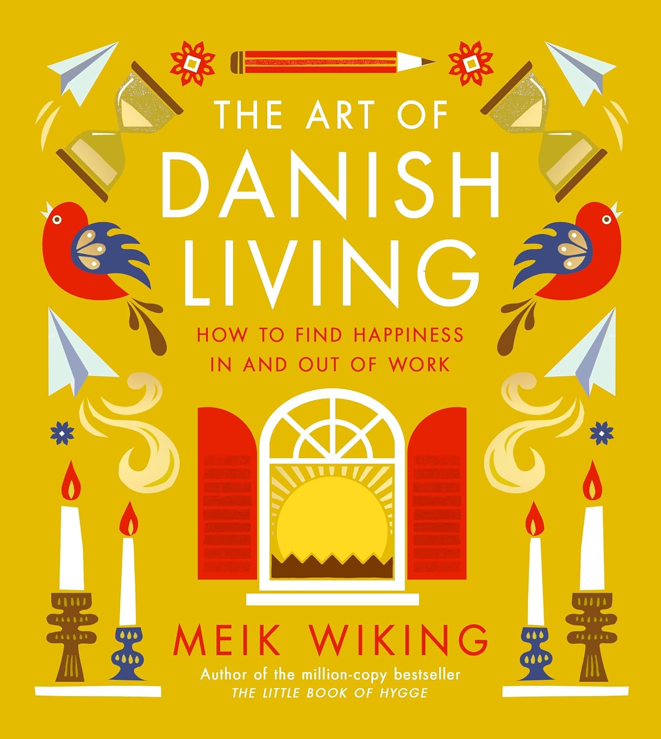 Art of Danish Living: How to Find Happiness in and Out of Work