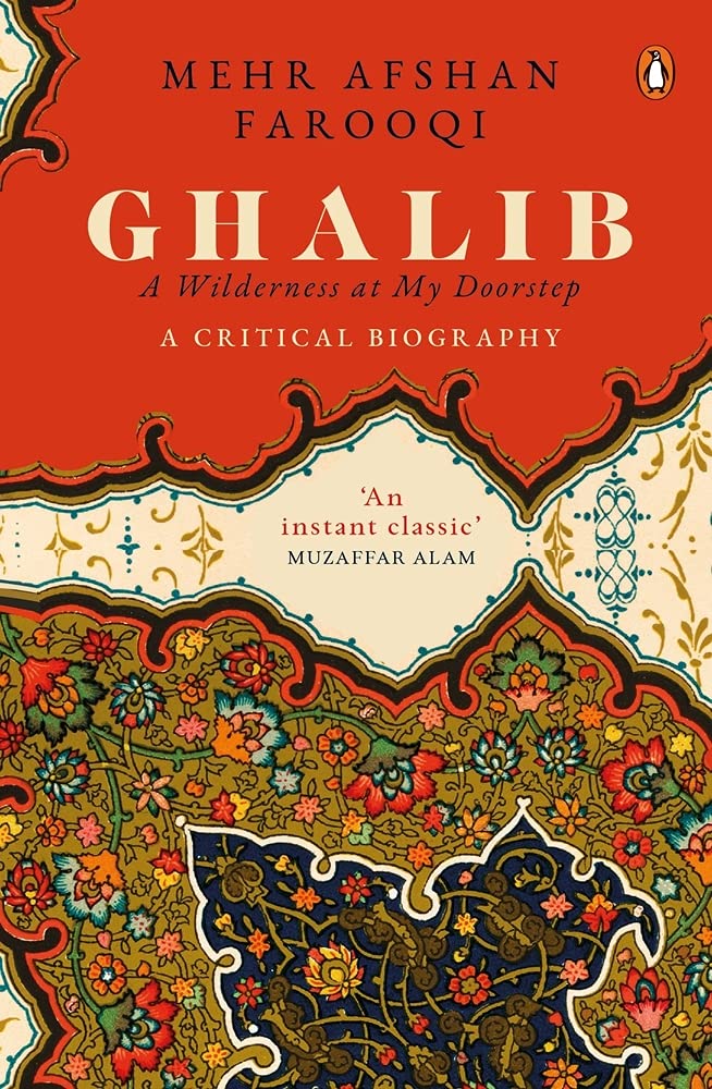 Ghalib : a Wilderness at My Doorstep: A Critical Biography