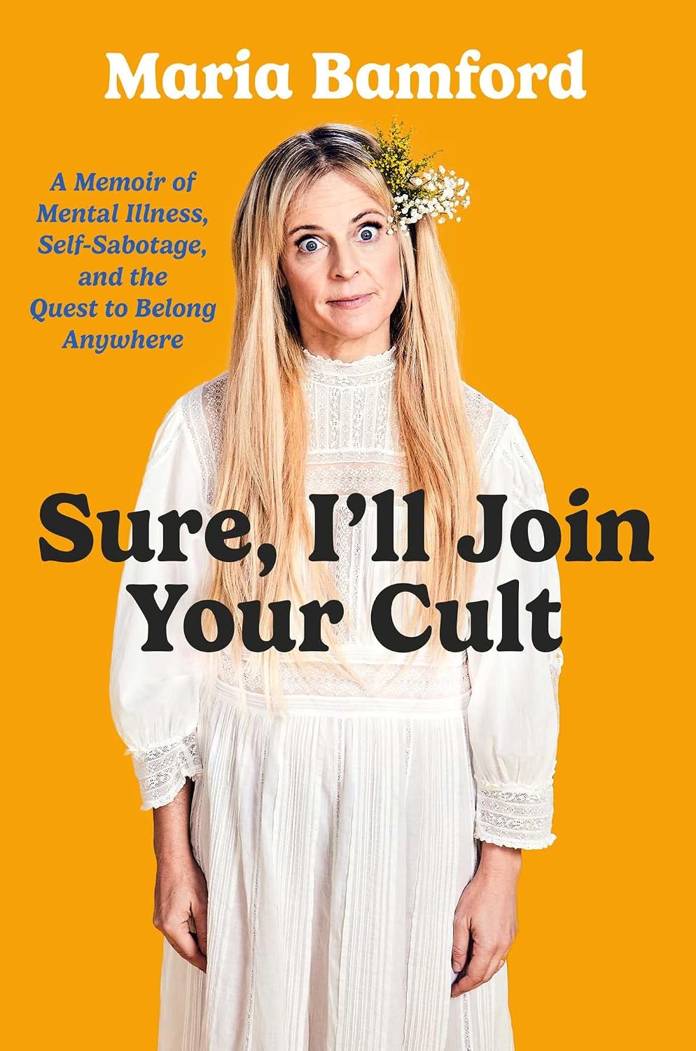 Sure, I'll Join Your Cult: a Memoir of Mental Illness and the Quest to Belong Anywhere