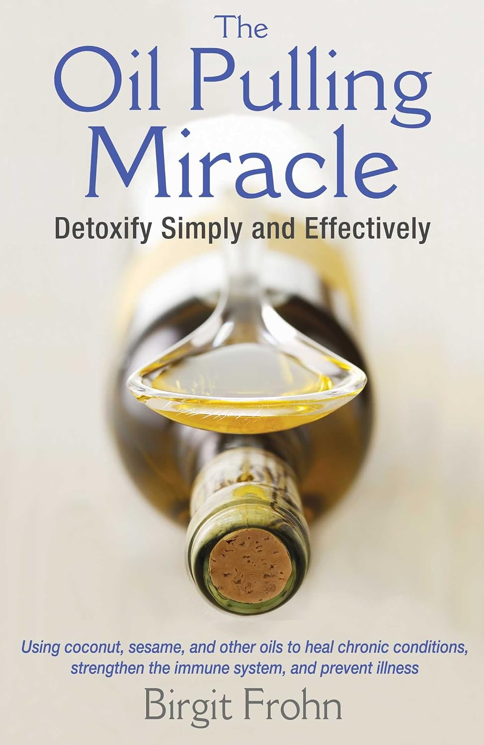The oil pulling miracle: detoxify simply and effectively