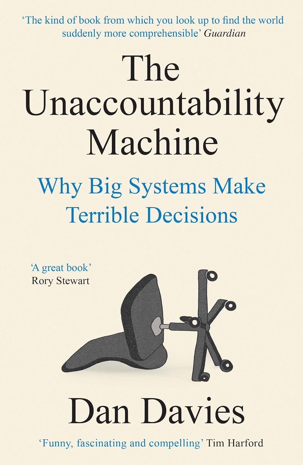Unaccountability Machine: Why Big Systems Make Terrible Decisions - and How the World Lost Its Mind