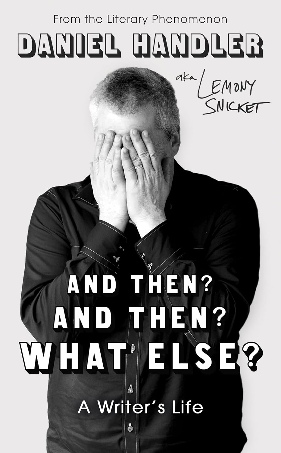 And Then? and Then? What Else?: a Writer's Life