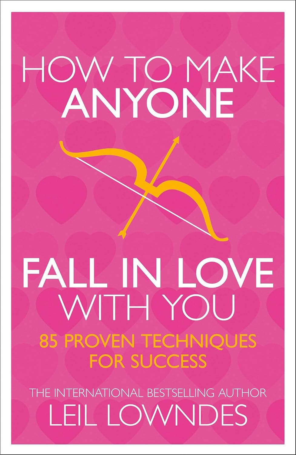 How to Make Anyone Fall in Love with You: 85 Proven Techniques for Success