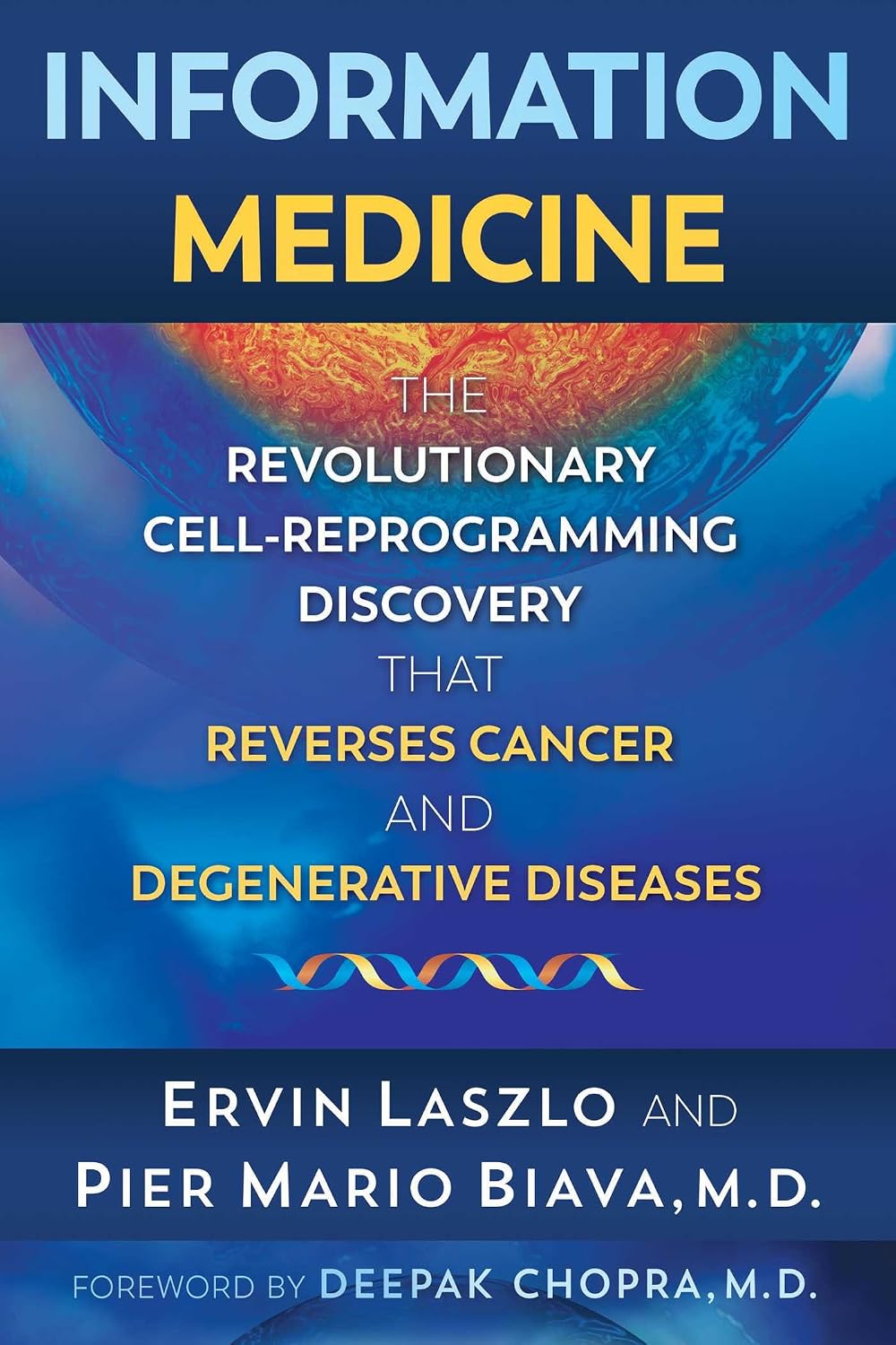 Information Medicine: The Revolutionary Cell-Reprogramming Discovery That Reverses Cancer and Degenerative Diseases