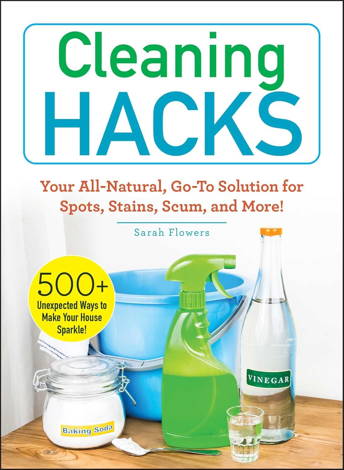 Cleaning Hacks: Your All-Natural Go-To Solution for Spots, Stains, Scum, and More!