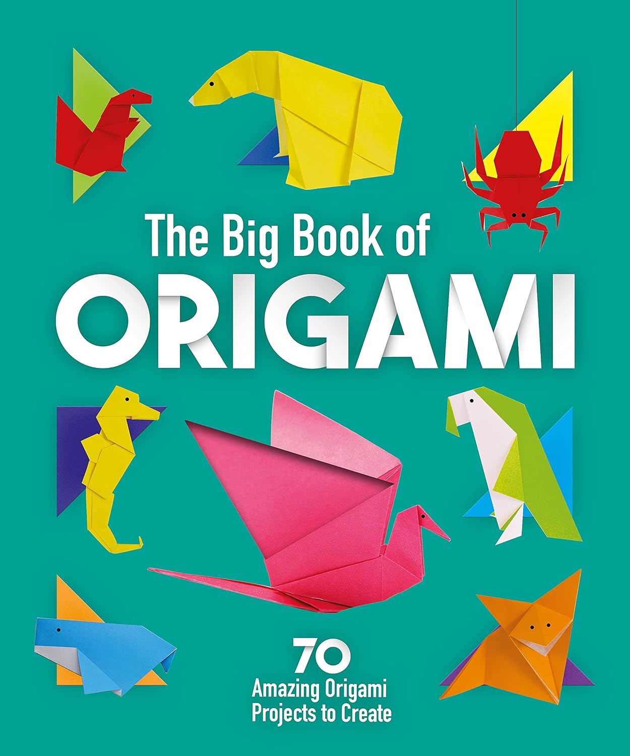 Big Book of Origami: 70 Amazing Origami Projects to Create