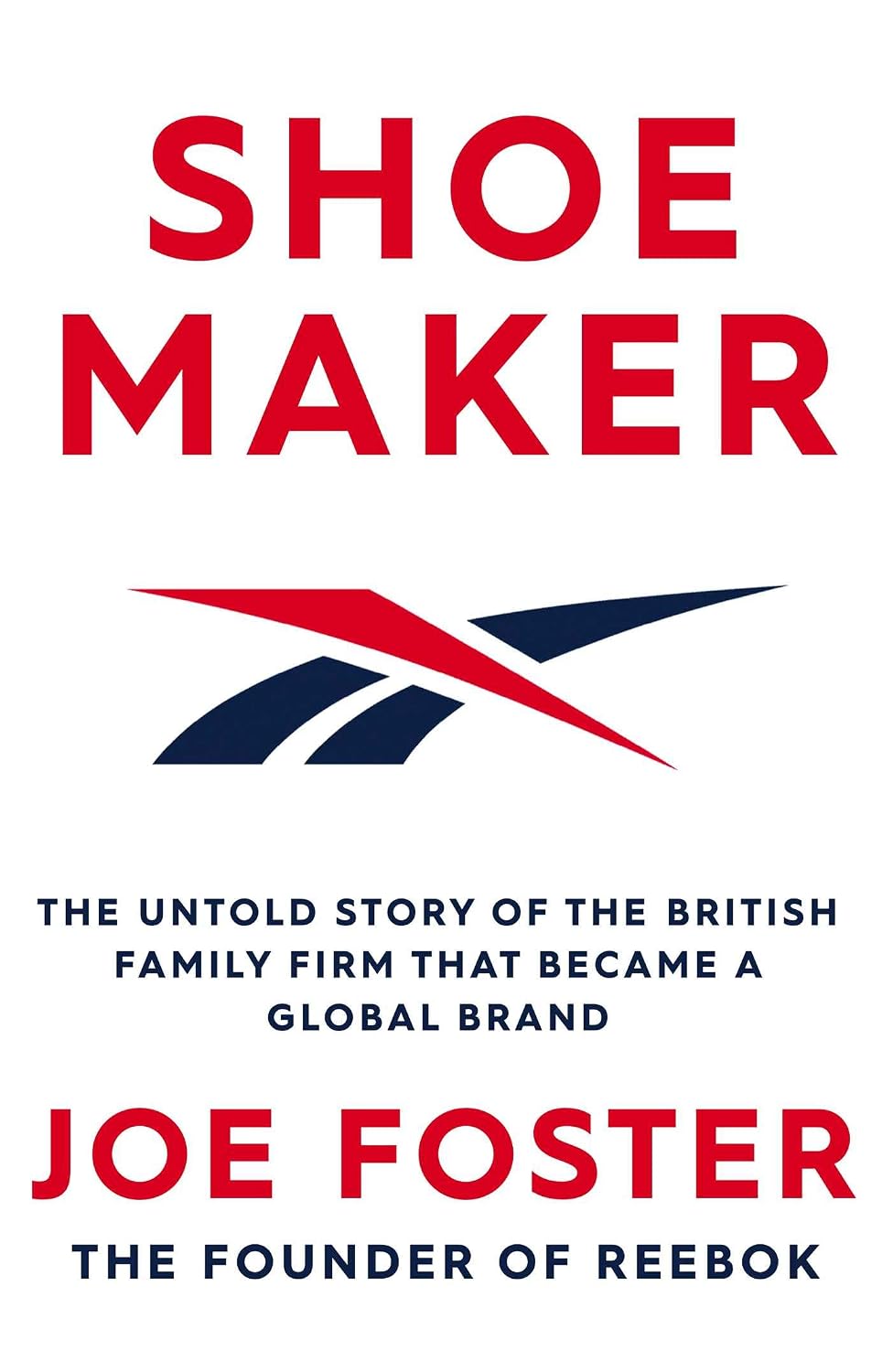 Shoemaker: Reebok and the Untold Story of a Lancashire Family Who Changed the World