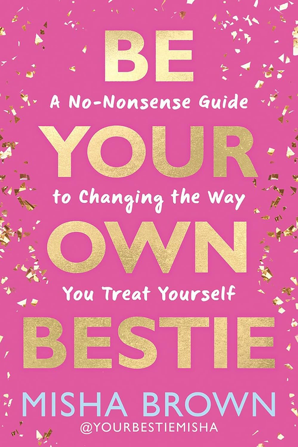 Be Your Own Bestie: a No-nonsense Guide to Changing the Way You Treat Yourself