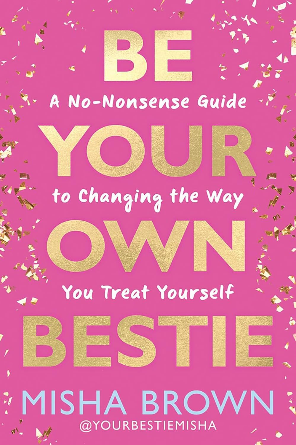 Be Your Own Bestie: A No-nonsense Guide to Changing the Way You Treat Yourself