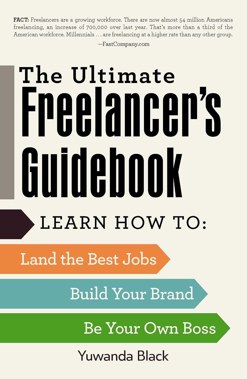 The ultimate freelancer's guidebook: learn how to : land the best jobs, build your brand, be your own boss