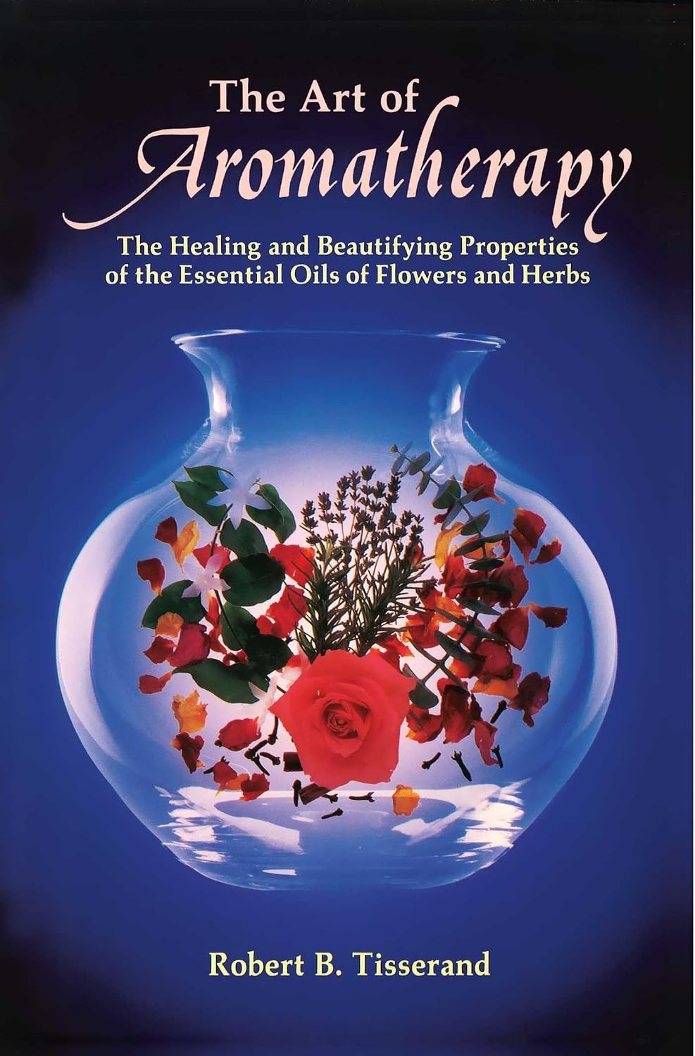 The art of aromatherapy: the healing and beautifying properties of the essential oils of flowers and herbs