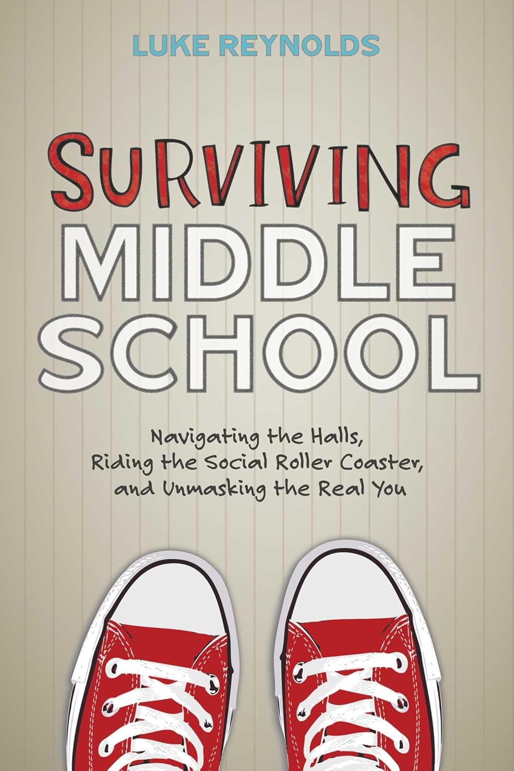 Surviving middle school: navigating the halls, riding the social roller coaster, and unmasking the real you