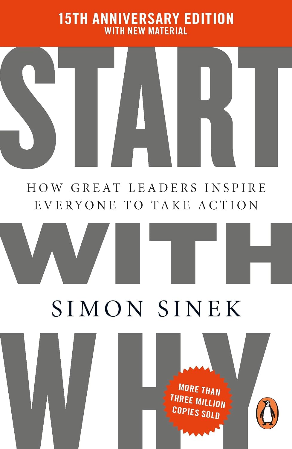 Start with Why : 15th Anniversary Edition: How Great Leaders Inspire Everyone to Take Action