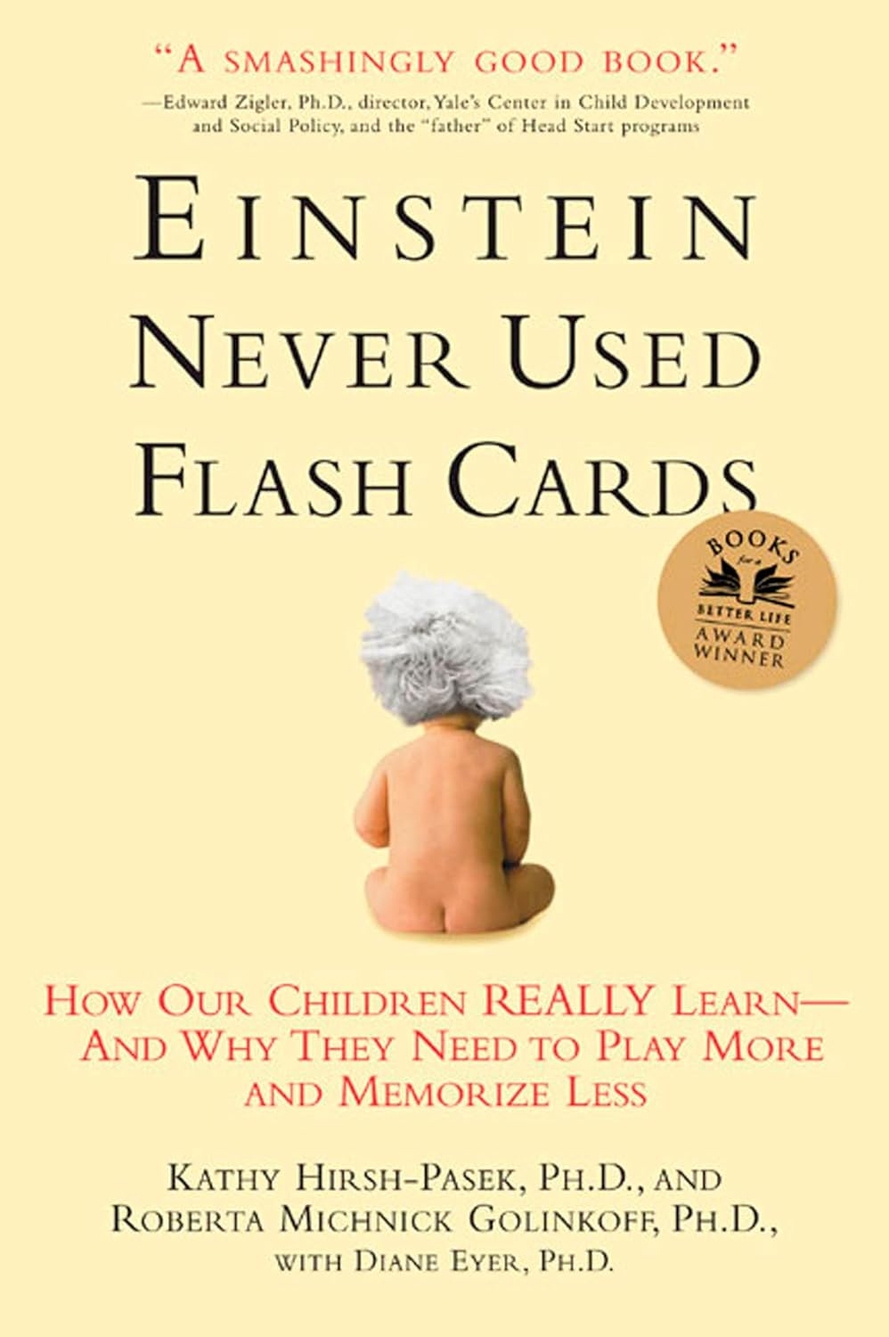 Einstein Never Used Flashcards: How Our Children Really Learn--and Why They Need to Play More and Memorize Less