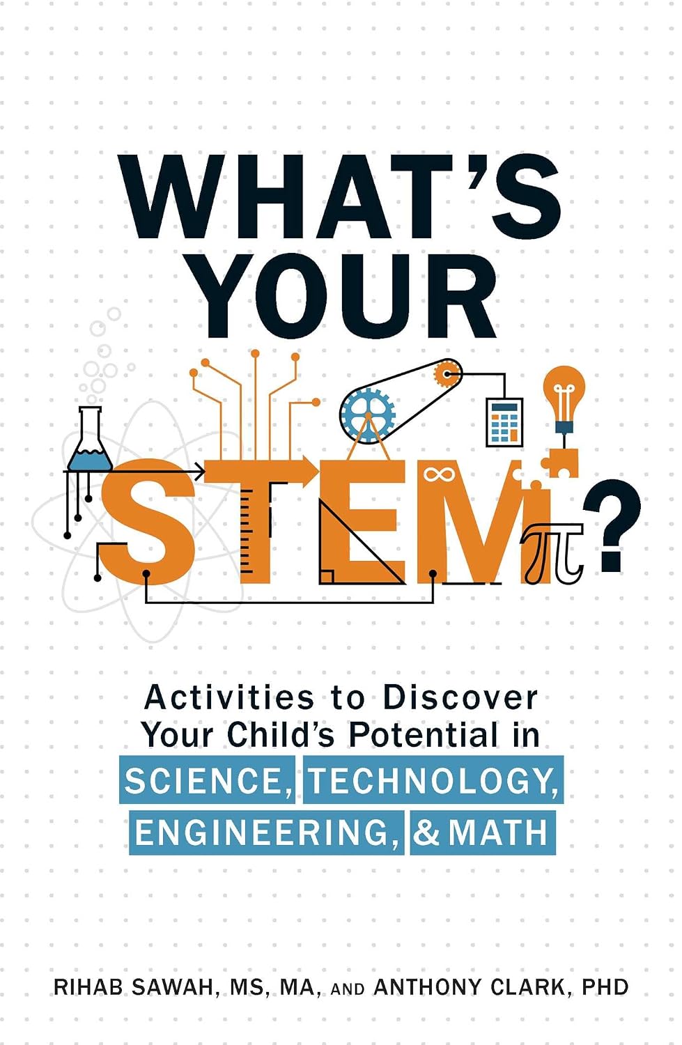What's your STEM?: activities to discover your child's potential in science, technology, engineering, and math