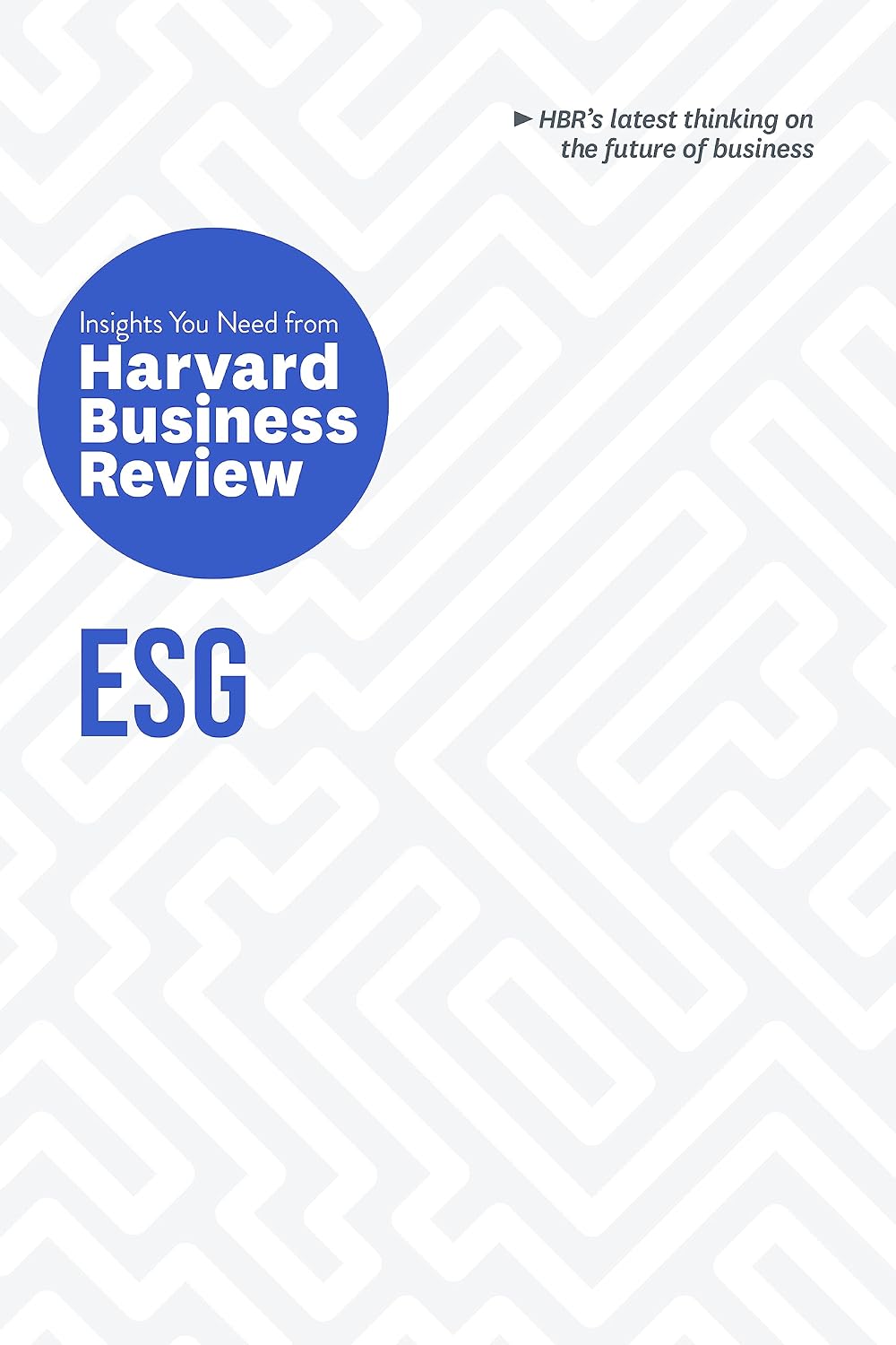 Esg: the Insights You Need From Harvard Business Review (hbr Insights)