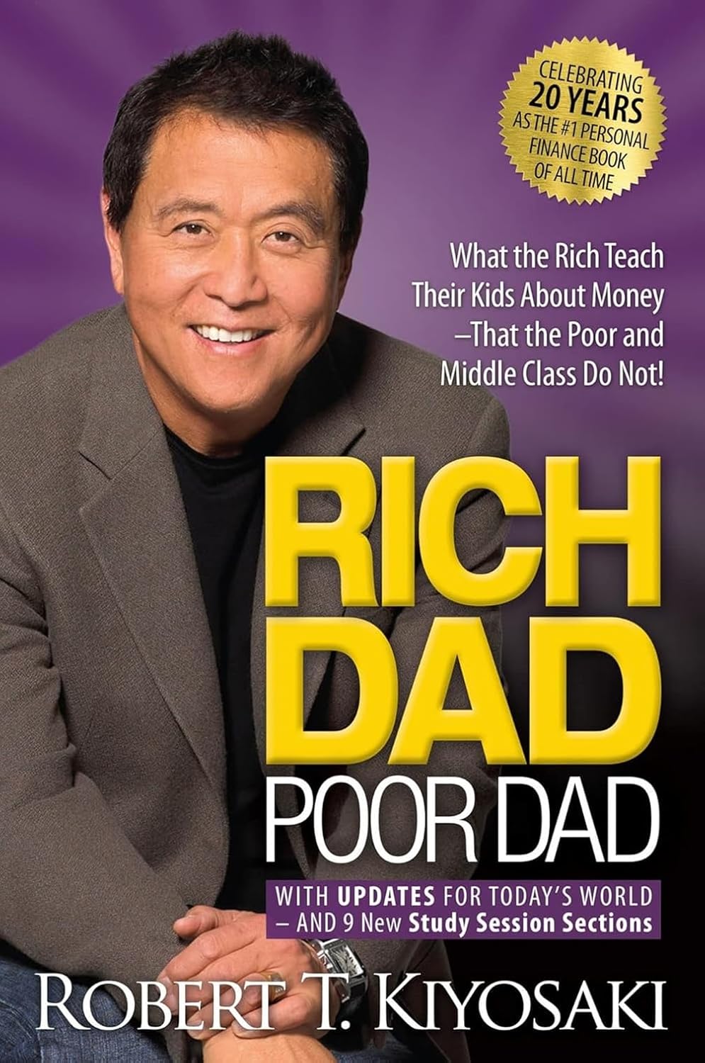 Rich Dad Poor Dad: What the Rich Teach Their Kids About Money That the Poor and Middle Class Do Not! by Robert T Kiyosaki