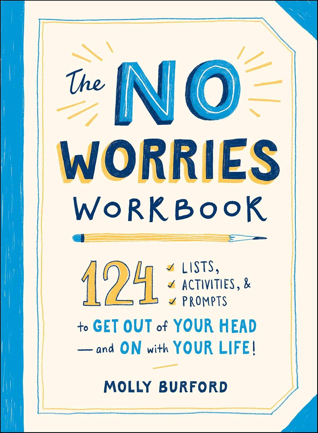 No Worries Workbook: 124 Lists, Activities, and Prompts to Get Out of Your Head--And on with Your Life!
