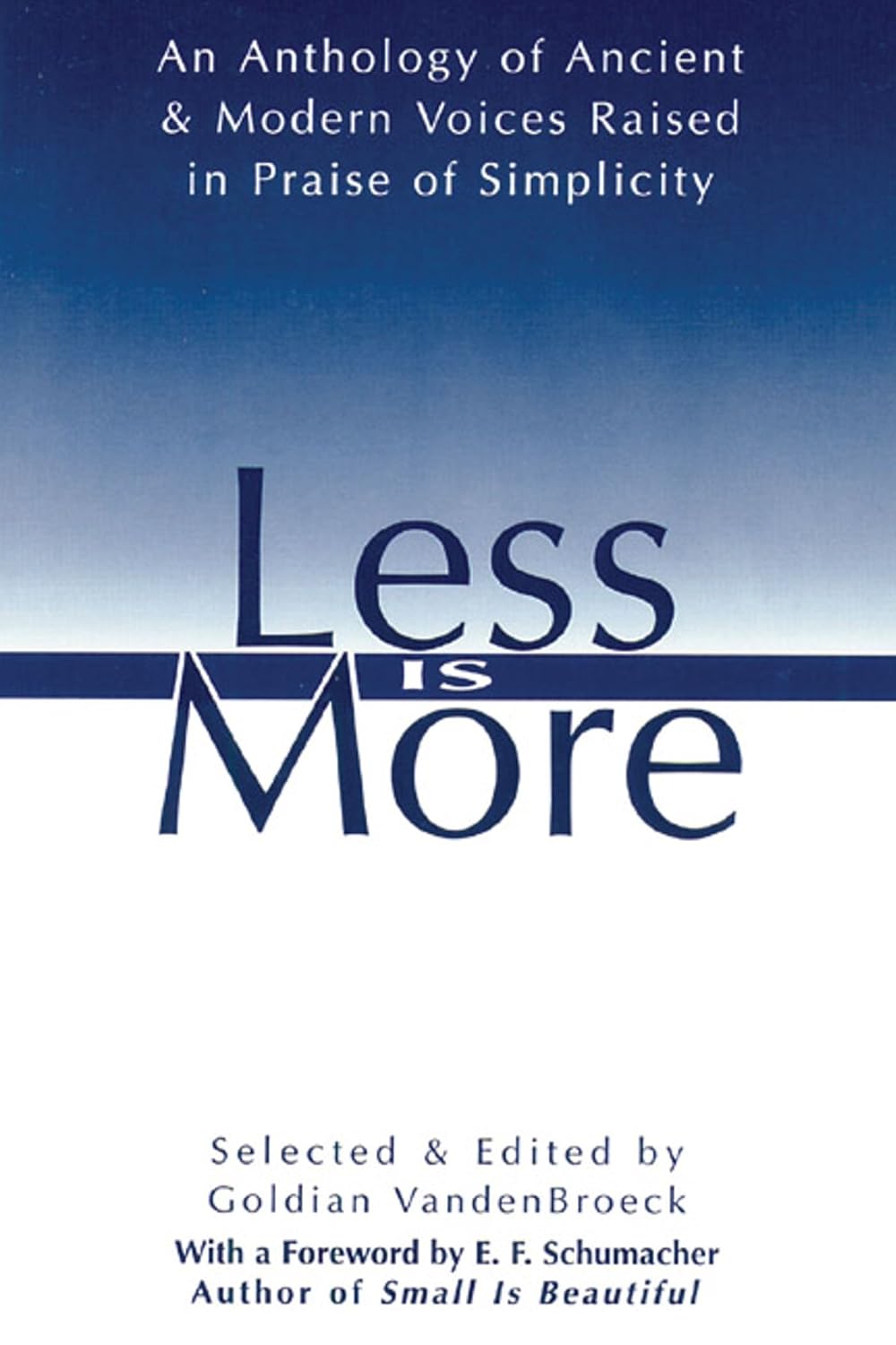 Less is more: the art of voluntary poverty : an anthology of ancient and modern voices raised in praise of simplicity