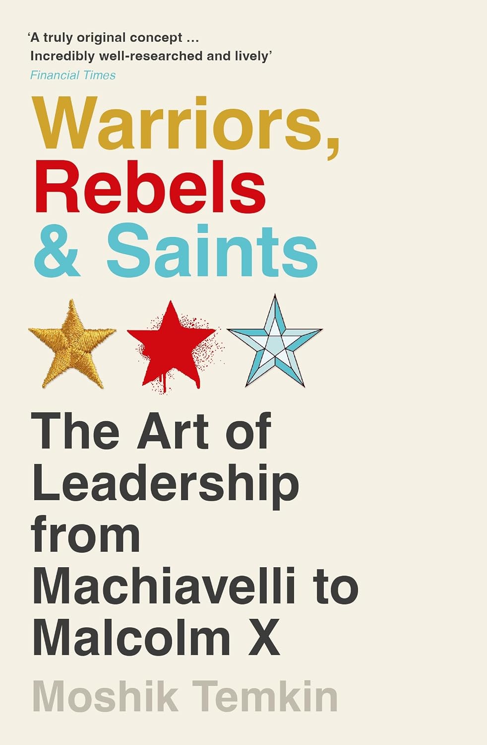 Warriors, Rebels and Saints (b Pb): the Art of Leadership From Machiavelli to Malcolm X