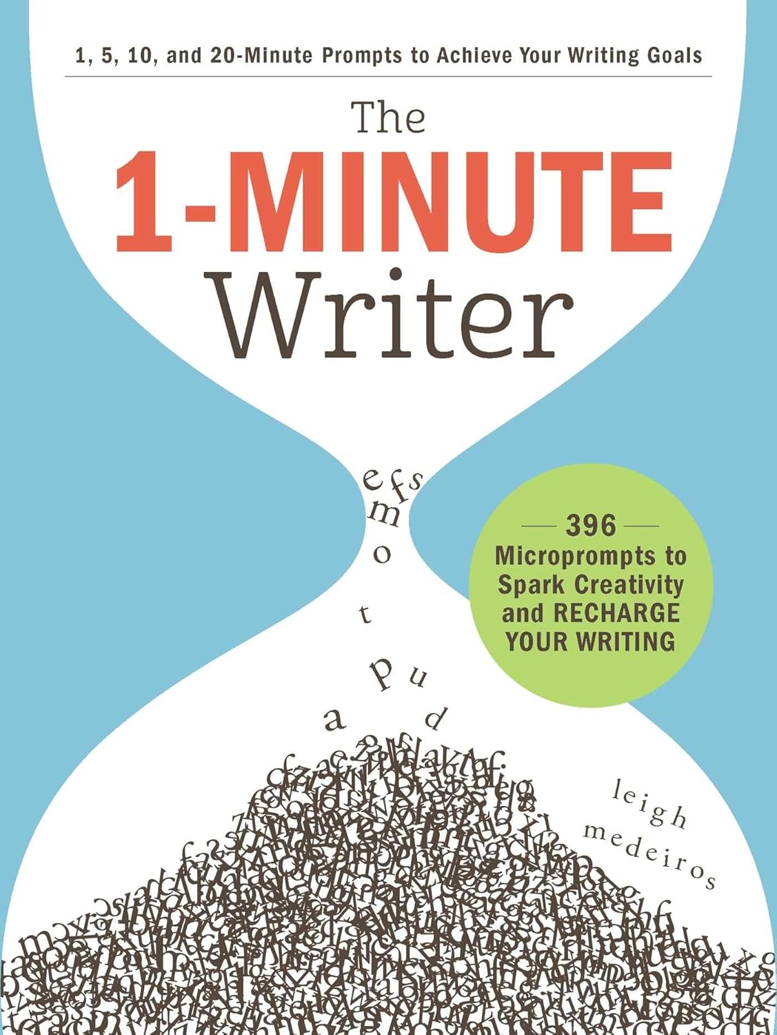 The 1-Minute Writer: 396 Microprompts to Spark Creativity and Recharge Your Writing