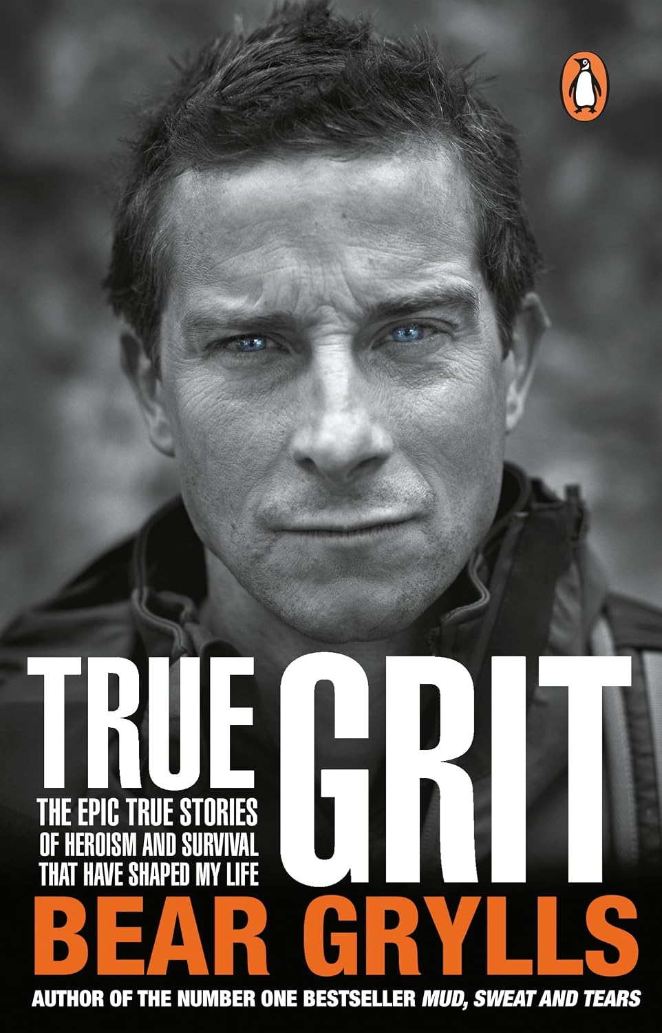 True grit: the epic true stories of survival and heroism that have shaped my life