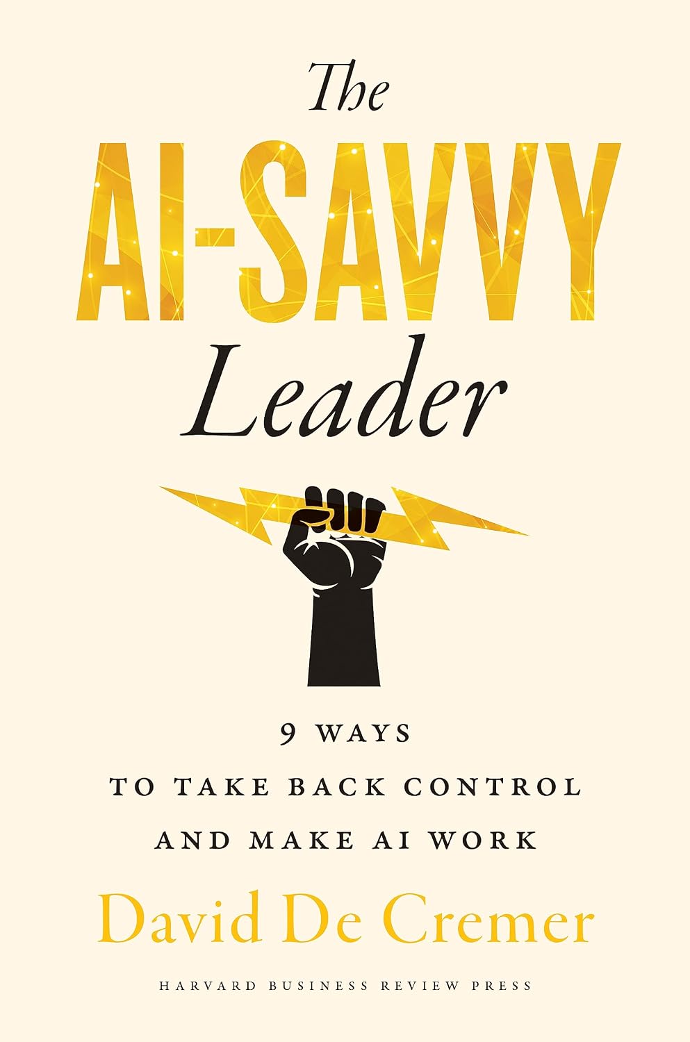The Ai-savvy Leader: Nine Ways to Take Back Control and Make Ai Work