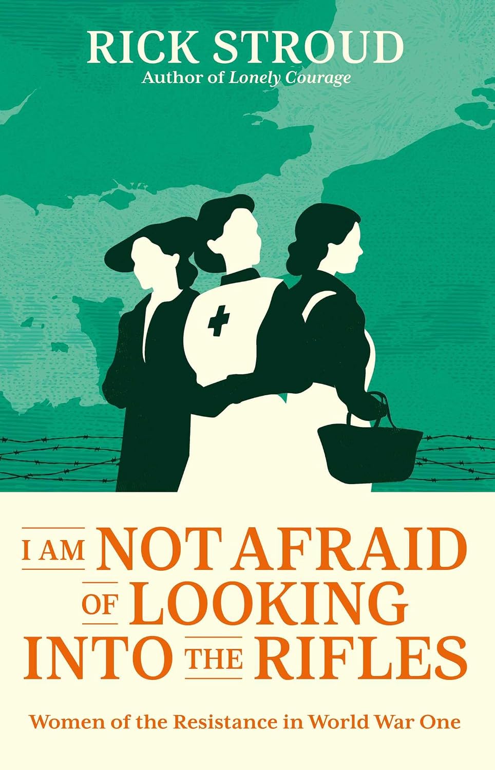 I Am Not Afraid of Looking Into the Rifles: Women of the Resistance in World War One