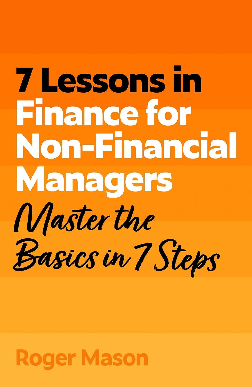 7 Lessons in Finance for Non-financial Managers: Master the Basics of Finance in 7 Steps (tyw)