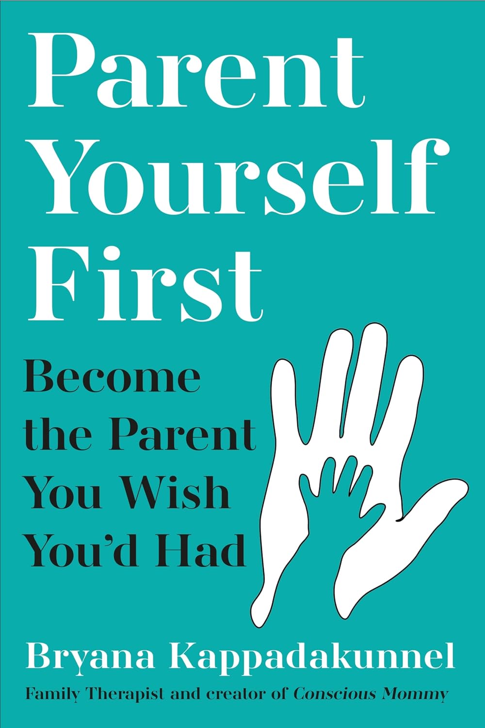 Parent Yourself First: Raise Happier, Healthier Kids by Becoming the Parent You Wish Youd Had