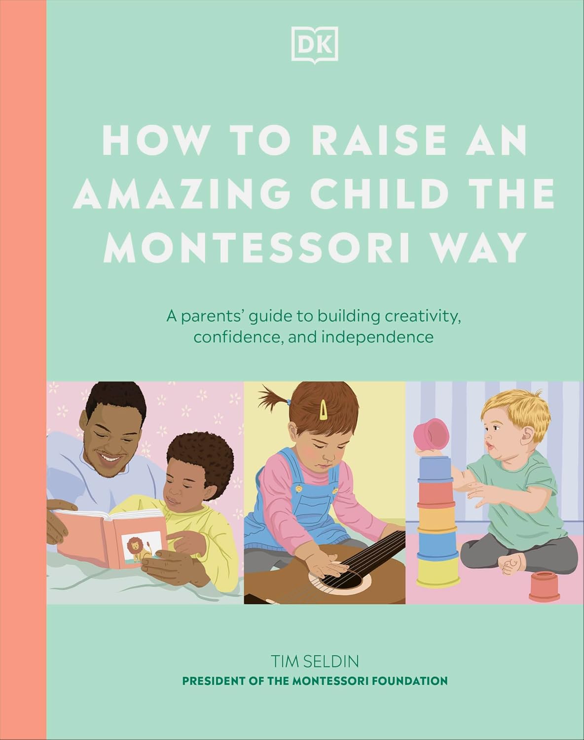 How to Raise an Amazing Child the Montessori Way: a Parent's Guide to Building Creativity, Confidence, and Independence