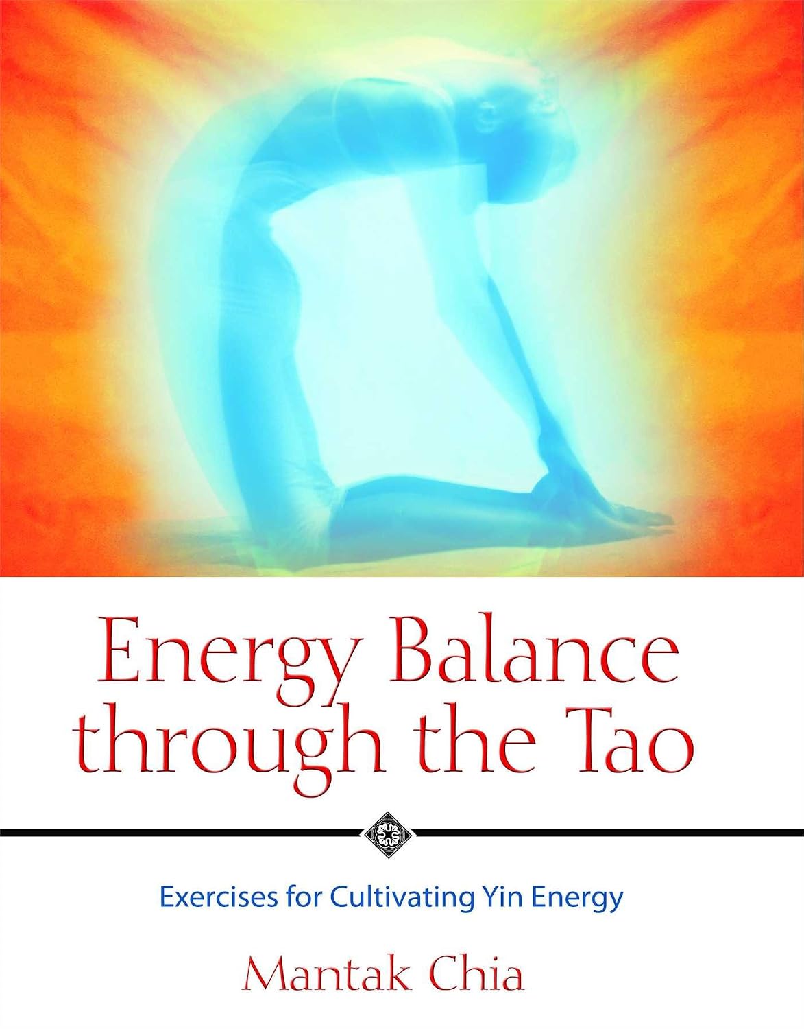 Energy balance through the Tao: exercises for cultivating yin energy