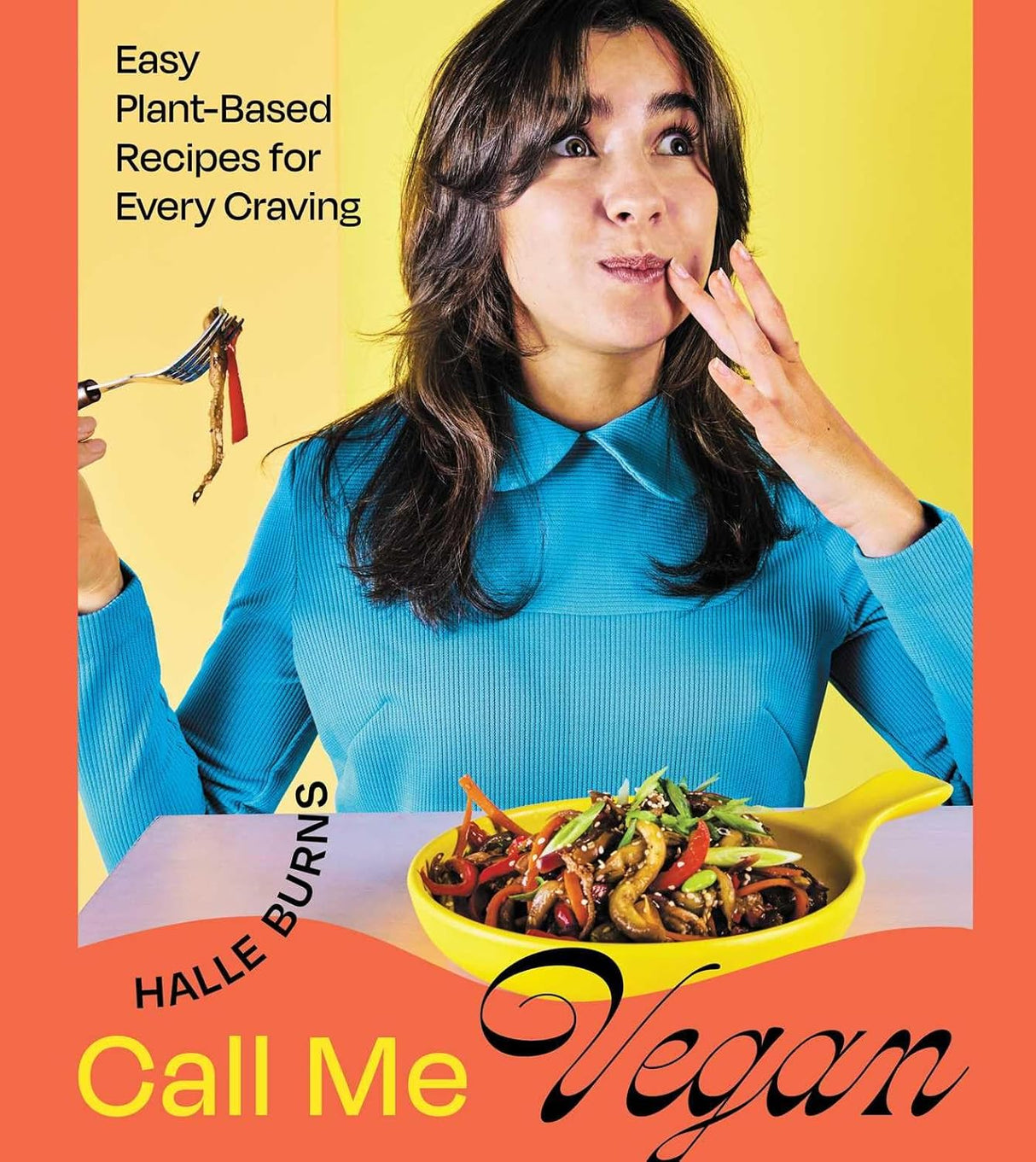 Call Me Vegan: Easy Plant-Based Recipes for Every Craving